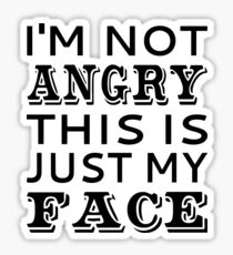 I'm Not Angry This Is Just My Face Sticker