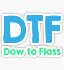 DTF, Dow to Floss - Dental Hygiene Shirts Sticker