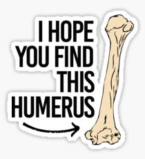 I hope you find this humerus Sticker