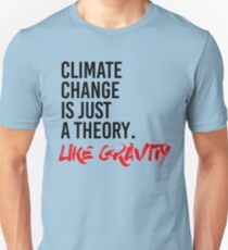Climate Change is just a theory like gravity Unisex T-Shirt