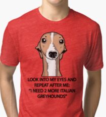 I Need 2 More Italian Greyhounds Tri-blend T-Shirt