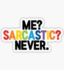 ME? SARCASTIC? NEVER. Sticker
