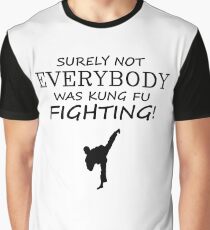 Surely not everybody was kung fu fighting! Black Version Graphic T-Shirt