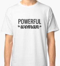 Powerful Woman Classic T-Shirt