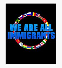 We Are All Immigrants Photographic Print
