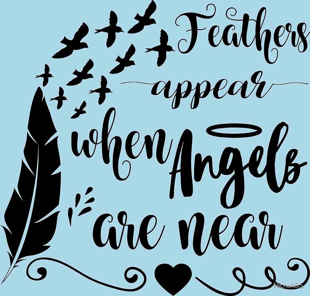 "Feathers appear when angels are near" by Nicnak85 Redbubble