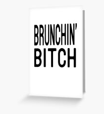 Brunching Bitch T Shirt Greeting Card