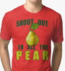 Shout Out To All The Pear Tri-blend T-Shirt