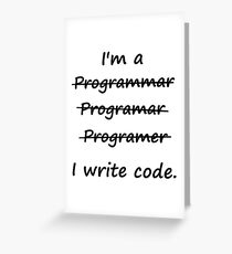 I'm a Programmer I Write Code Bad Speller Greeting Card