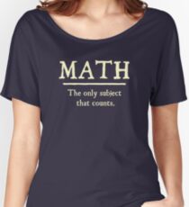 Math The Only Subject That Counts Women's Relaxed Fit T-Shirt