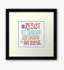 resist, get involved, stay engaged, this is not normal Framed Print