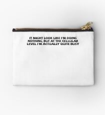 It might look like I'm doing nothing, but at the cellular level I'm actually quite busy. Studio Pouch