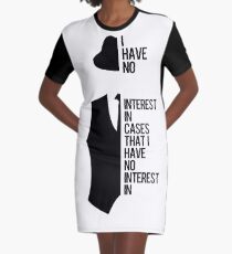 I Have No Interest In Cases Graphic T-Shirt Dress