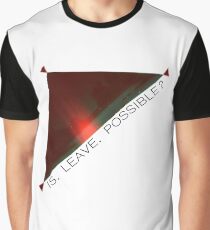IS. LEAVE. POSSIBLE? Graphic T-Shirt