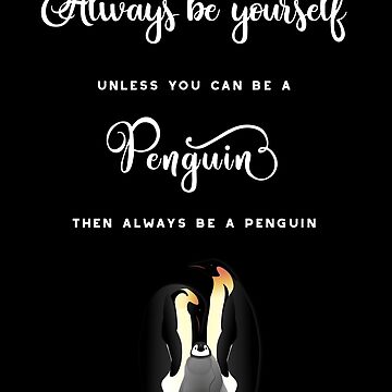 Always Be Yourself Unless You Can Be A Penguin Penguin Shirt - TeeUni