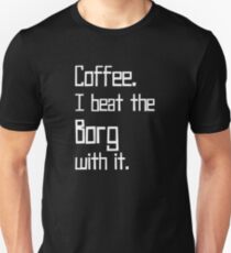 Coffee. I Beat the Borg with It. Unisex T-Shirt