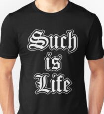 Such Is Life Unisex T-Shirt