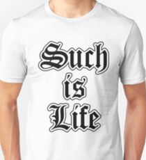 Such Is Life Unisex T-Shirt