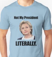 Hillary is Not My President Unisex T-Shirt