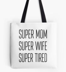 SUPER MOM SUPER WIFE SUPER TIRED Tote Bag