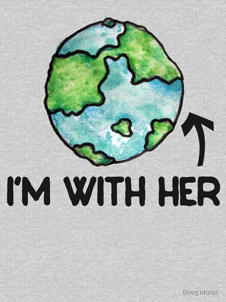 I'm with her earth day by Boogiemonst