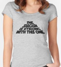 The Sarcasm is Strong with this One Women's Fitted Scoop T-Shirt