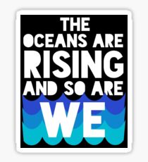 march for science - the oceans are rising and so are we Sticker