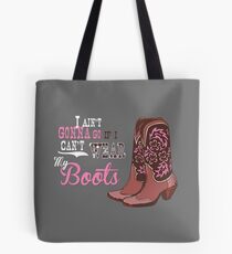 I ain't gonna go if I can't wear my boots. Tote Bag