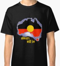 Always was, always will be, Aboriginal land Classic T-Shirt