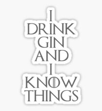 I DRINK GIN AND I KNOW THINGS Sticker