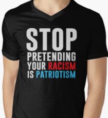 Stop Pretending Your Racism Is Patriotism Men's V-Neck T-Shirt