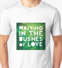 Waiting in the Bushes of Love Unisex T-Shirt