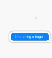brb eating a bagel Sticker