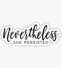 NEVERTHELESS SHE PERSISTED Sticker