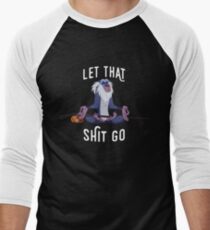 Let that shit go Men's Baseball Âľ T-Shirt