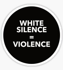 WHITE SILENCE EQUALS VIOLENCE Sticker