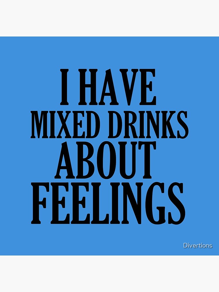 "I HAVE MIXED DRINKS ABOUT FEELINGS" Throw Pillow by Divertions Redbubble