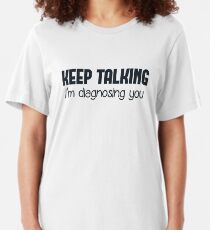Keep Talking I'm Diagnosing You Slim Fit T-Shirt