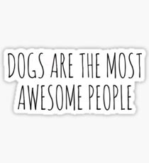 DogsAreTheMostAwesomePeople. Sticker