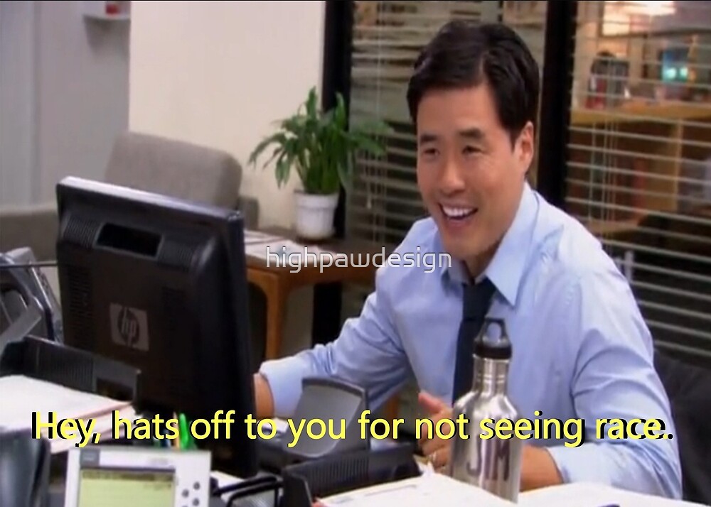 "The Office Asian Jim not see race" by highpawdesign Redbubble