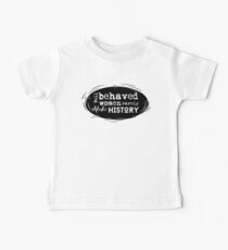 Well Behaved Women Rarely Make History Quote Baby Tee