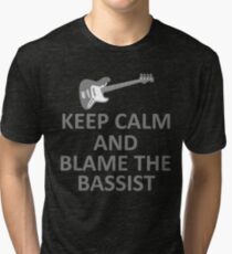 Keep Calm and Blame the Bassist T Shirt and Hoodie Tri-blend T-Shirt