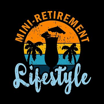 Artwork thumbnail, Mini-retirement is a lifestyle by TKsuited