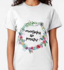 Nevertheless, She Persisted Classic T-Shirt