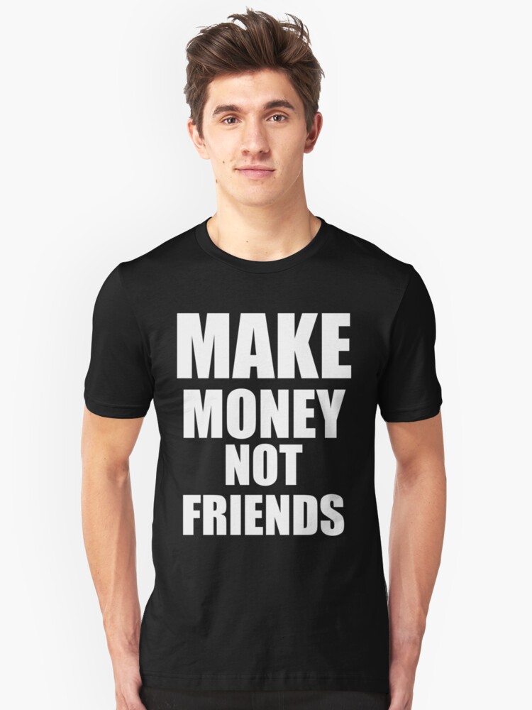 Make Money Not Friends White T Shirt By Desexperiencia - 