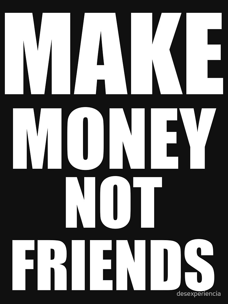 make money not friends tee