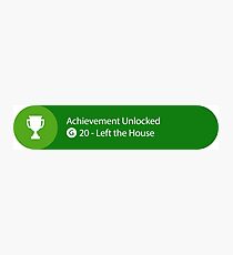 Achievement Unlocked - 20G Left the house Photographic Print