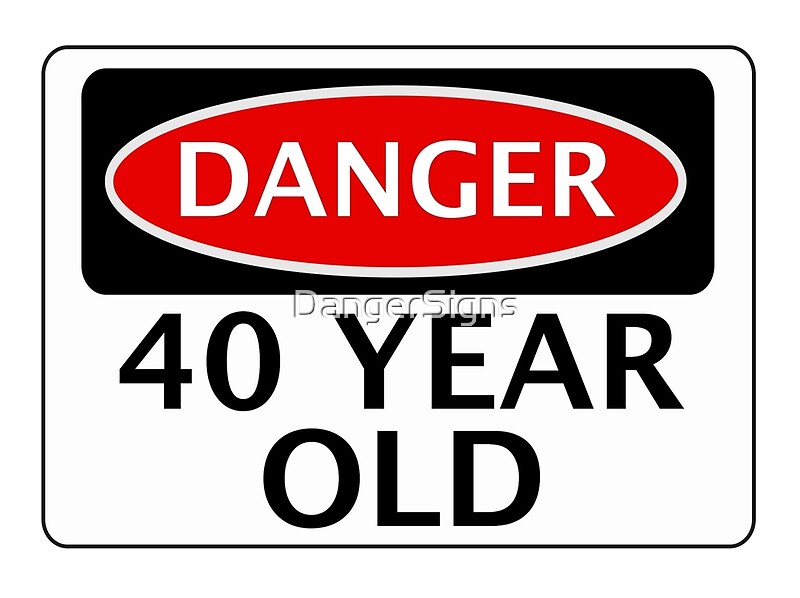 danger-40-year-old-fake-funny-birthday-safety-sign-posters-by