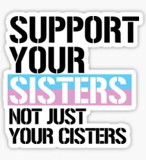 Support Your Sisters Not Just your Cisters Sticker