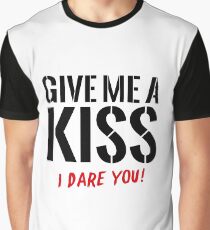 Give Me A Kiss – I dare you! Graphic T-Shirt